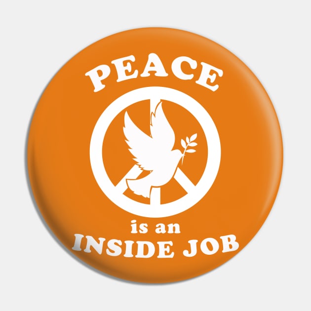 Peace Is An Inside Job Pin by dumbshirts