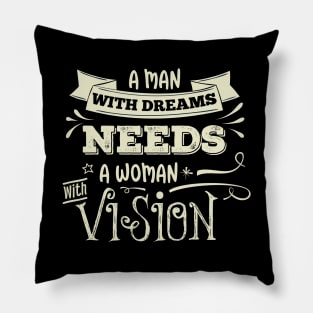 A man with dreams need a woman with vision. Pillow