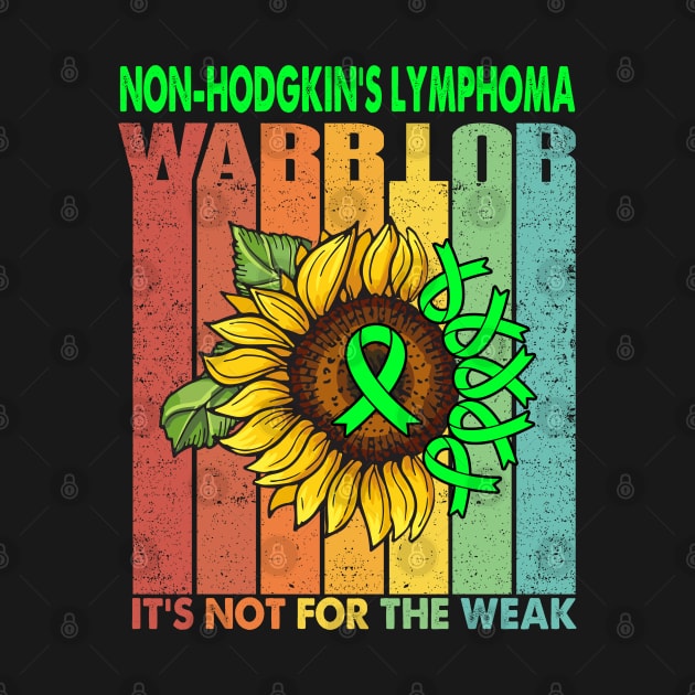 Non-Hodgkin's Lymphoma Warrior It's Not For The Weak Support Non-Hodgkin's Lymphoma Warrior Gifts by ThePassion99