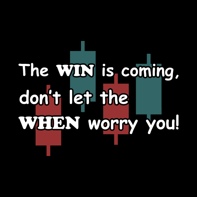 The WIN is coming dont let the WHEN worry you by BERMA Art