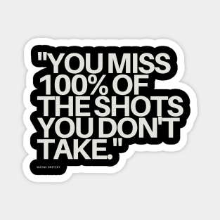 "You miss 100% of the shots you don't take." - Wayne Gretzky Motivational Quote Magnet