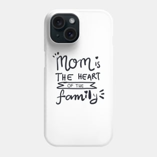 MOM IS THE HEART OF THE FAMILY Phone Case