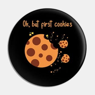 Ok but first cookies. Biscuit lover. Sweet tooth Pin