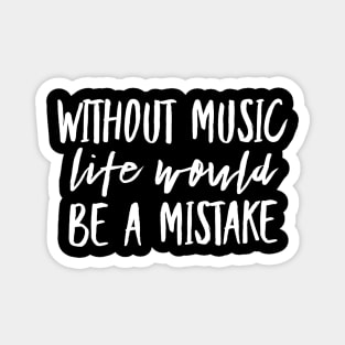 Without music life would be a mistake Magnet