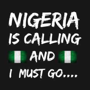 Nigeria is calling and I must go. T-Shirt