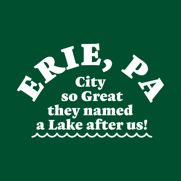 Erie, Pa. City so Great, they named a Lake after us! by mbloomstine