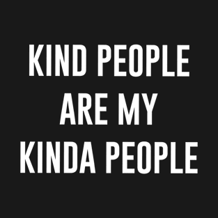 Kind people are my kinda people T-Shirt