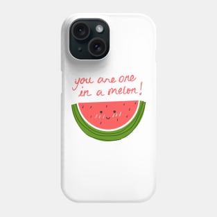 You Are One In A Melon Phone Case