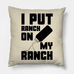 I Put Ranch On My Ranch Dressing Sauce Funny Pillow