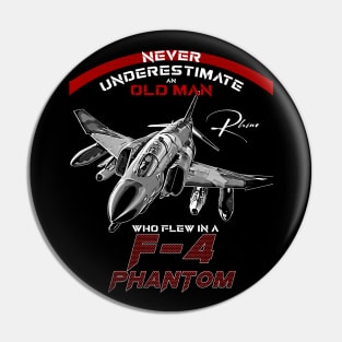 F4 Phantom Never underestimate an old man who flew in a F4 phantom Pin