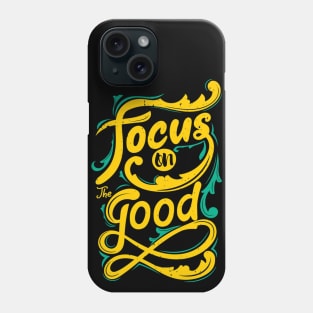 Focus On The Good - Motivational and Inspirational Life Quotes - Typography Art Phone Case