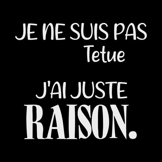 Je ne suis pas tétue j'ai juste raison. (Edition Blanche) by TS Studio