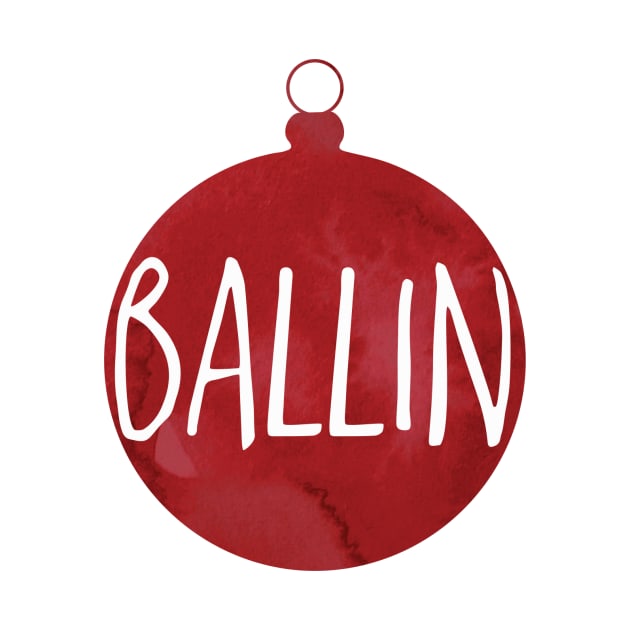 BALLIN - Punny Christmas design by Shana Russell