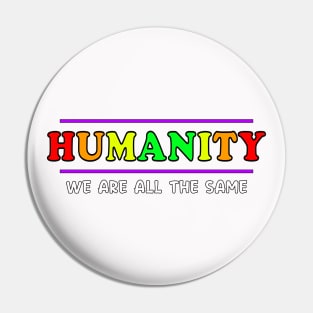 Anti Racism HUMANITY WE ARE ALL THE SAME playful design Pin