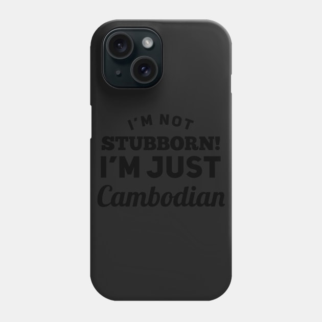 I_m Not Stubborn I_m Just Cambodian T shirt Phone Case by TeeLovely