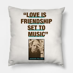 Jackson Pollock Quote - "Love Is Friendship Set To Music" Pillow