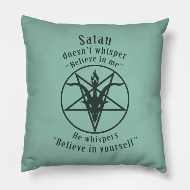 Satan says, "Believe in Yourself!" (translucent black) Pillow by ShantyRegime