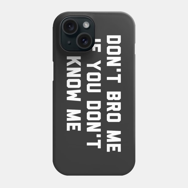 Don't Bro Me If You Don't Know Me Phone Case by Raw Designs LDN