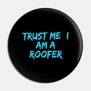 Trust I am a Roofer Pin