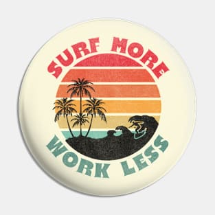 Surf More Work Less Surfing Lover Pin