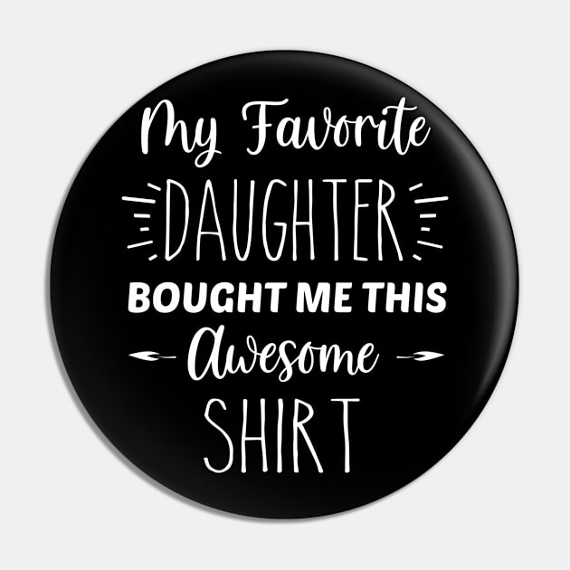 My Favorite Daughter Bought Me This Awesome Shirt | Funny Parent Mom Dad Gift | Inspirational | Equality | Self Worth | Positivity | Motivational Life Quote Pin by Trade Theory