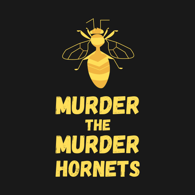 Murder the Murder Hornets by Motivational_Apparel