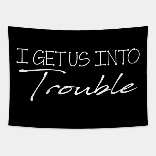 I Get Us Out Of Trouble Gift Best Friend Troublemaker - Matching Best Friend Tapestry