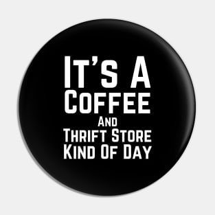 Just Give Me Coffee And A Thrift Pin