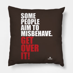 Some People Aim To Misbehave Pillow