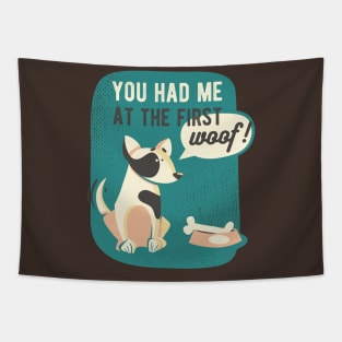 You Had Me At The First Woof Tapestry