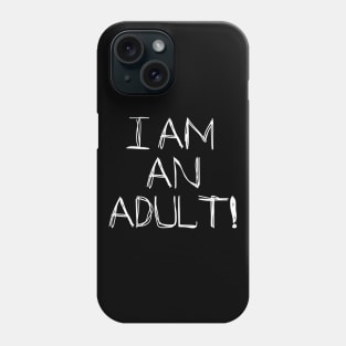 I Am An Adult!! Phone Case