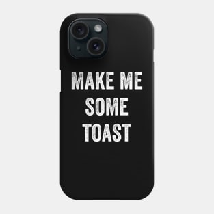 Make Me Some Toast Phone Case