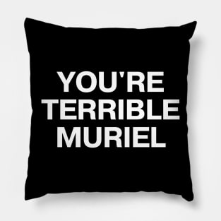 "YOU'RE TERRIBLE MURIEL" in plain white all caps letters - I'm telling mum Pillow