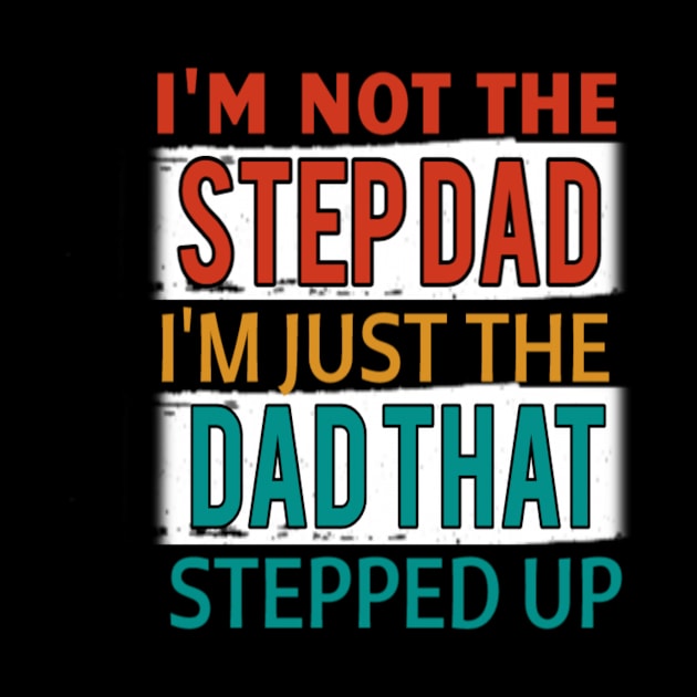 I'm not the step dad i'm just the dad that stepped up : Step Dad for Father Father's Day Gift - funny father Father's day idea by First look