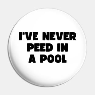 I've never peed in a pool Pin