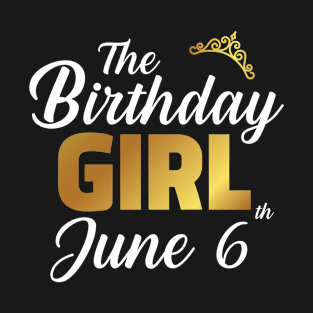 The Birthday Girl June 6th T-Shirt