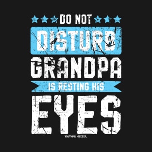 Do Not Disturb Grandpa Is Resting His Eyes T-Shirt