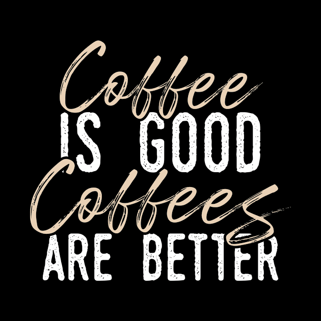 Coffee is Good but Coffees Are Better by Mada's Coffee Shop