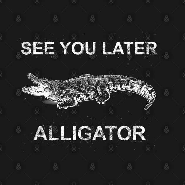 SEE YOU LATER ALLIGATOR by AMOS_STUDIO