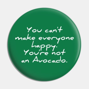 You can't make everyone happy - you're no avocado funny quote tee shirt Pin