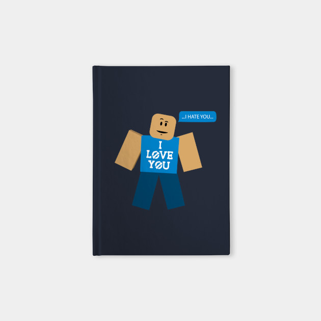 Roblox Memes Roblox Notebook Teepublic - i hate you roblox