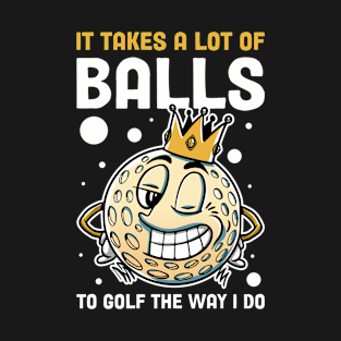 It Takes A Lot Of Balls Funny Golf Gift T-Shirt