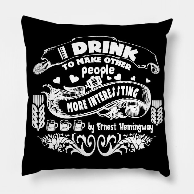 i drink to make peoople ernest hemingway by chakibium Pillow by chakibium