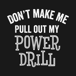 Funny Power Drill Contractor Construction Carpenter Tools Gift T-Shirt