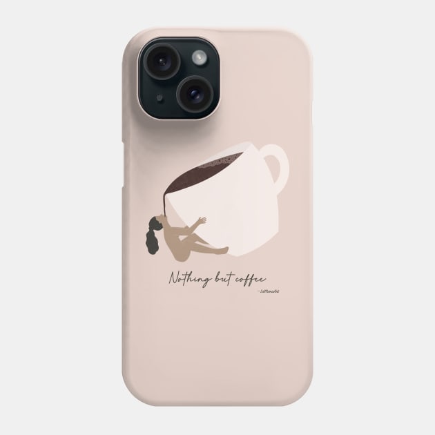 Nothing but coffee Phone Case by LaMonitaStudio