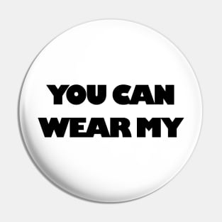 You Can Wear My Pin