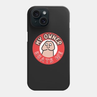 My Owner Beats Me Phone Case