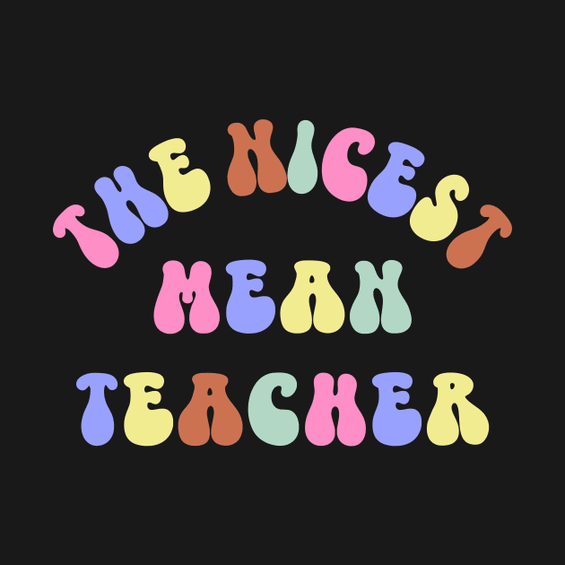 The Nicest Mean Teacher Funny Best Teacher Appreciation by SilverLake