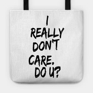 I really don't care. Do U? Tote