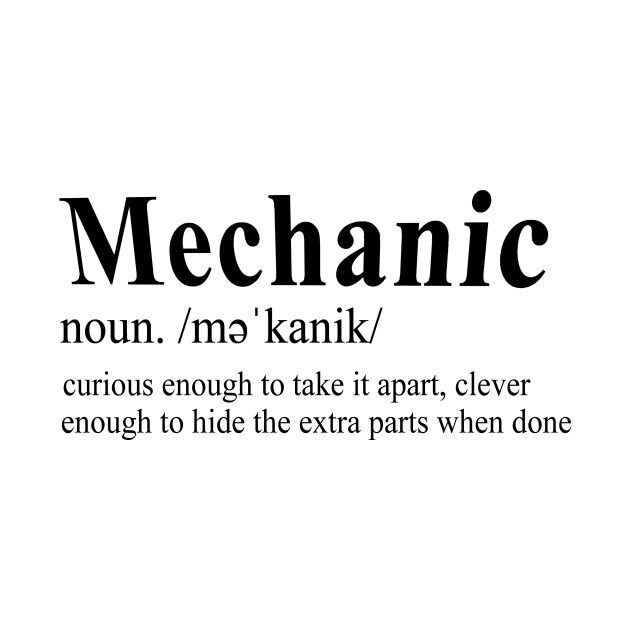 Mechanic Noun. /mǝ'kanik/ Curious Enough To Take It Apart, Clever Enough To Hide Extra Parts When Done by shopbudgets